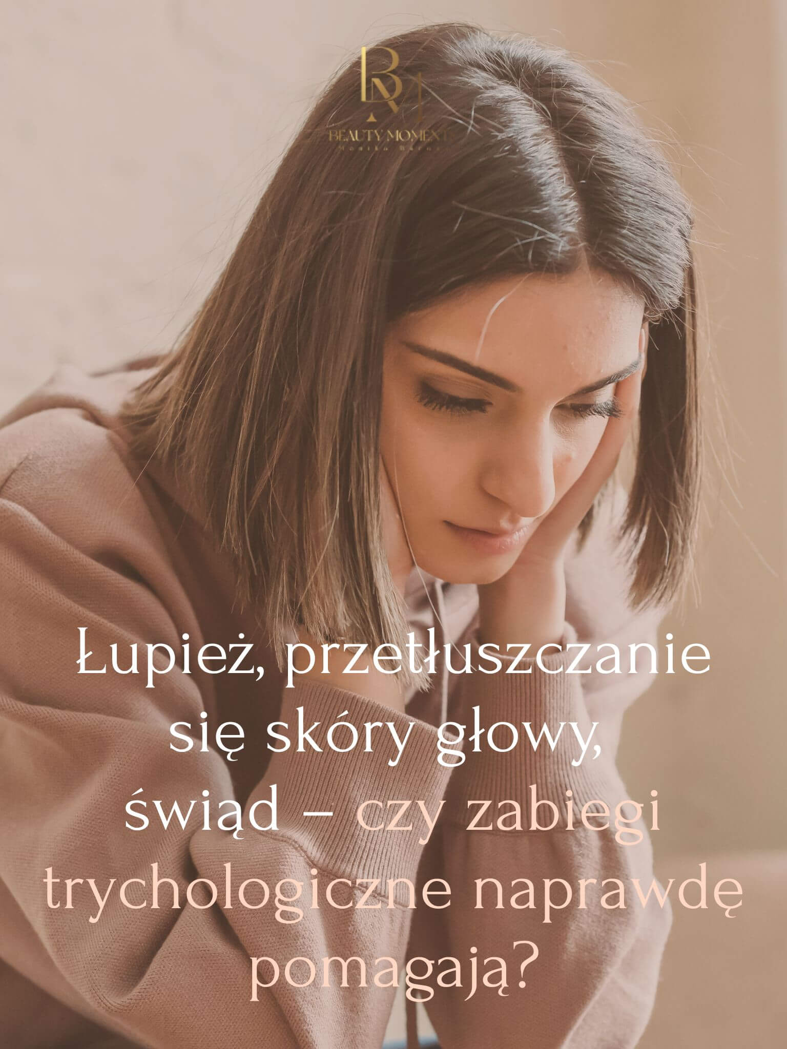 Blog 9 Łupież, przetłuszczanie się skóry głowy, świąd – czy zabiegi trychologiczne naprawdę pomagają