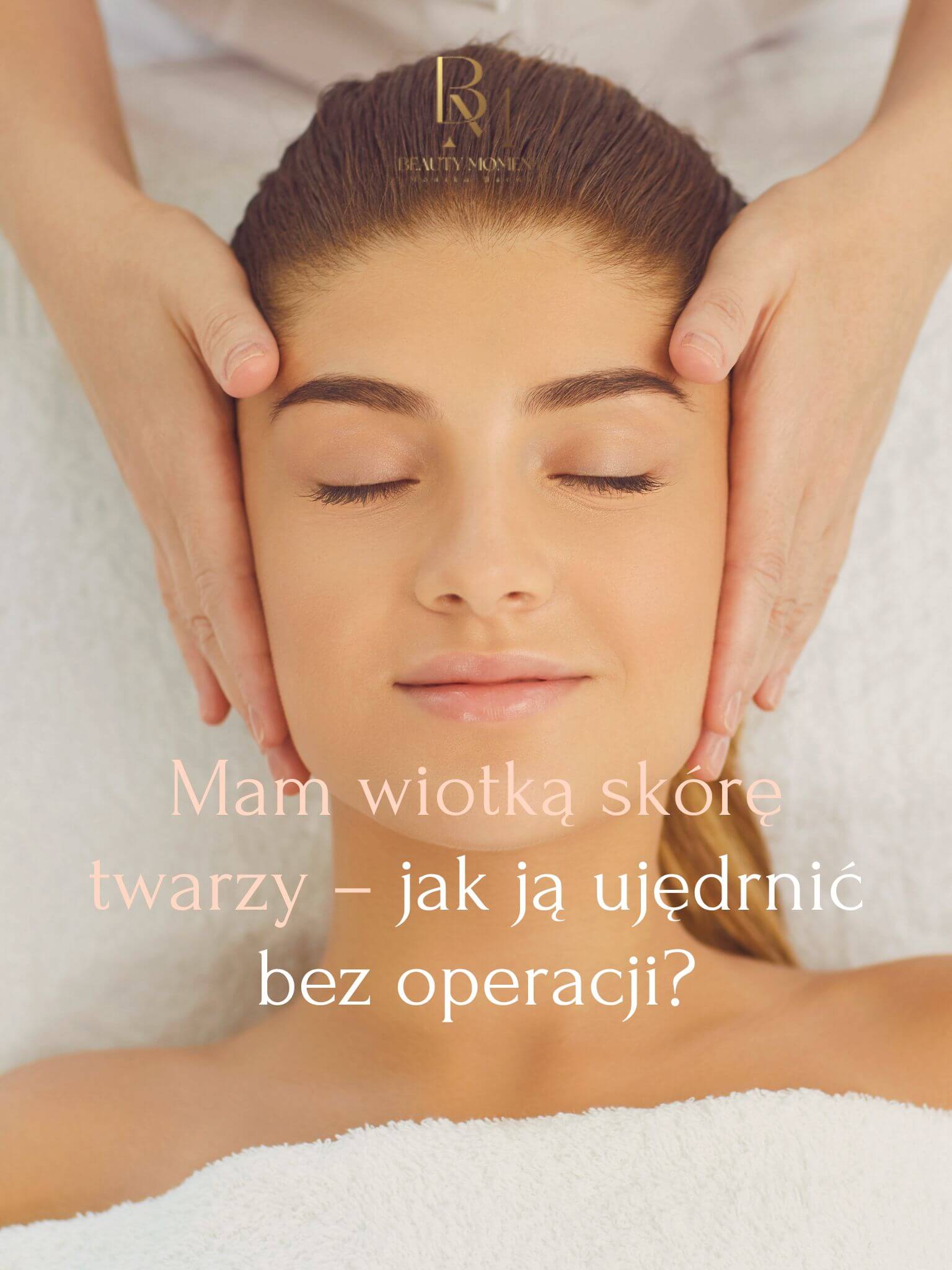 Mam wiotką skórę twarzy – jak ją ujędrnić bez operacji