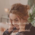 Brak energii i stres – które zabiegi kosmetyczne działają jak reset