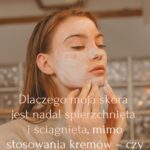 Dlaczego moja skóra jest nadal spierzchnięta i ściągnięta, mimo stosowania kremów – czy to błąd pielęgnacji, czy choroba