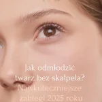 Jak odmłodzić twarz bez skalpela Najskuteczniejsze zabiegi 2025 roku