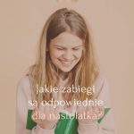 Jakie zabiegi są odpowiednie dla nastolatka - Salon Kosmetyczny, Fryzjerski Beauty Moments w Warszawie na Bemowie