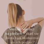 Niedoskonałości na plecach – skąd się biorą i jak skutecznie się ich pozbyć