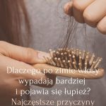 Dlaczego po zimie włosy wypadają bardziej i pojawia się łupież Najczęstsze przyczyny - Wypadanie włosów, Łupież po zimie
