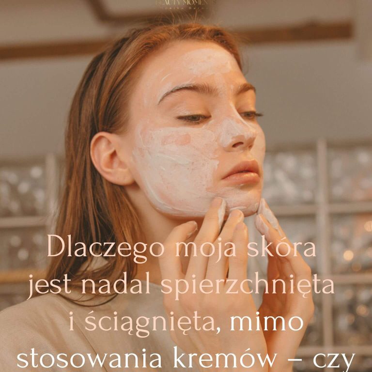 Dlaczego moja skóra jest nadal spierzchnięta i ściągnięta, mimo stosowania kremów – czy to błąd pielęgnacji, czy choroba