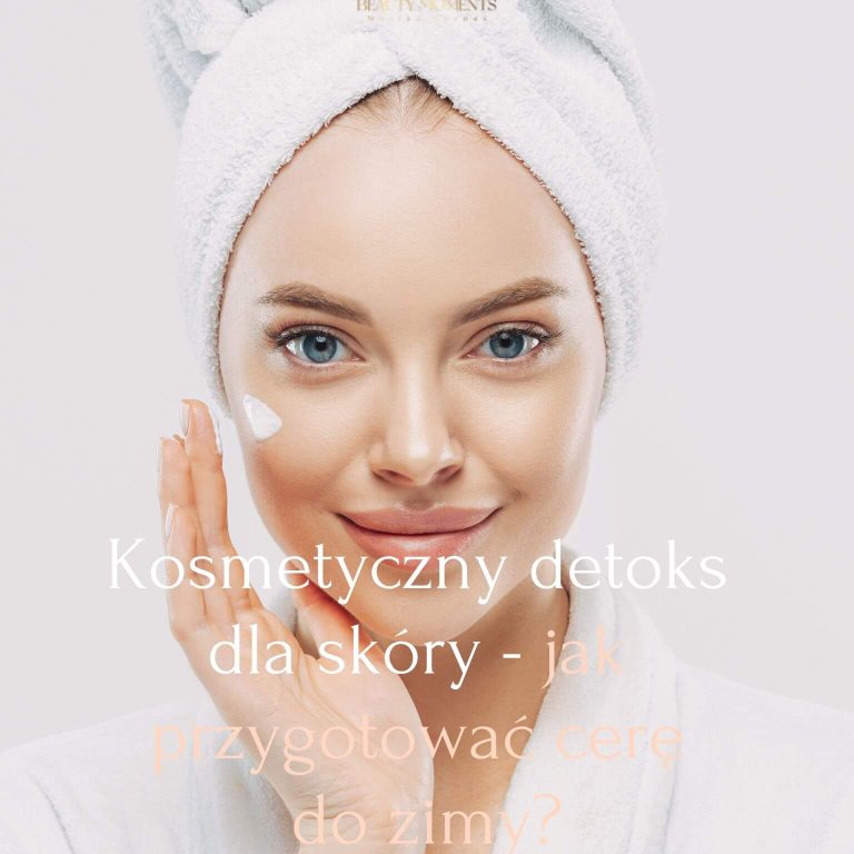Kosmetyczny detoks dla skóry - jak przygotować cerę do zimy