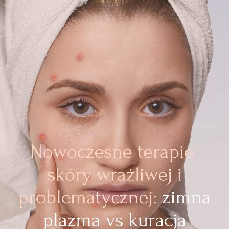 Nowoczesne terapie skóry wrażliwej i problematycznej zimna plazma vs kuracja skoncentrowana