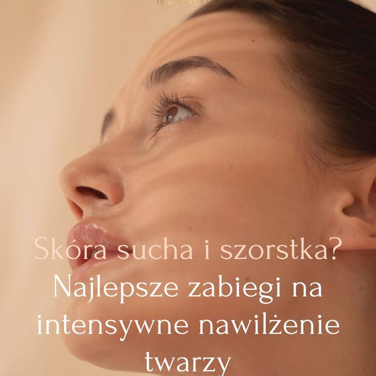 Skóra sucha i szorstka Najlepsze zabiegi na intensywne nawilżenie twarzy