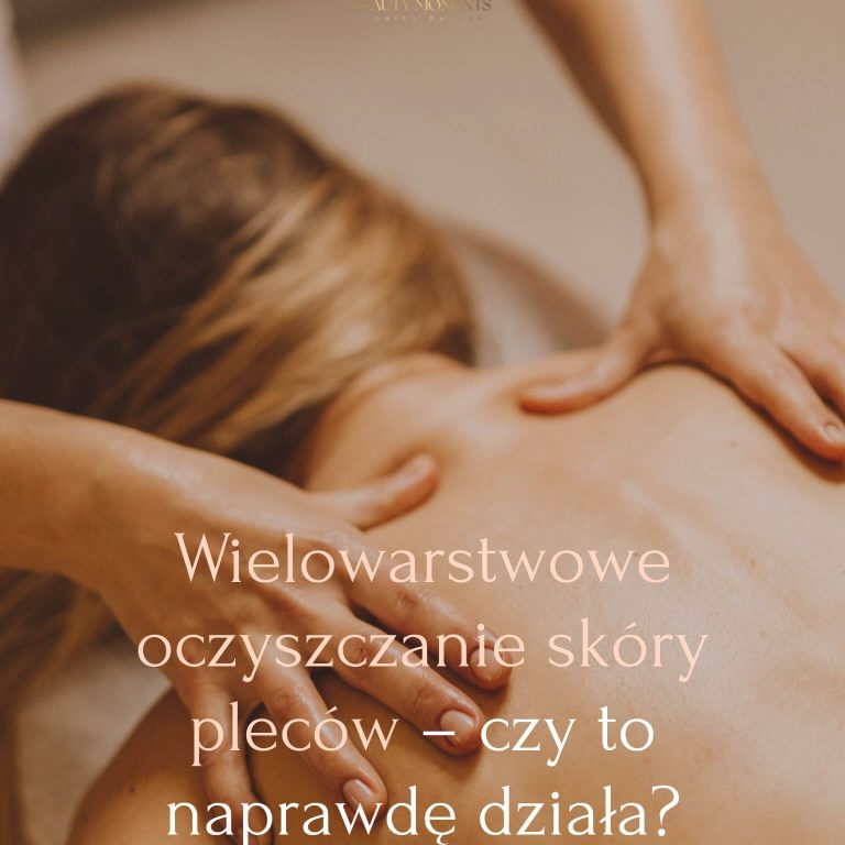 Wielowarstwowe oczyszczanie skóry pleców – czy to naprawdę działa